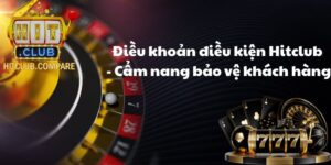 Điều khoản điều kiện Hitclub - Cẩm nang bảo vệ khách hàng