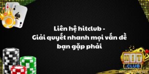 Liên hệ hitclub - Giải quyết nhanh mọi vấn đề bạn gặp phải