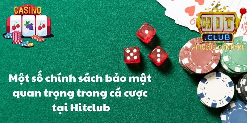 Một số chính sách bảo mật quan trọng trong cá cược tại Hitclub