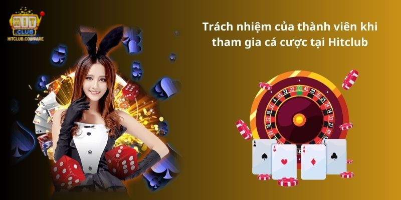 Trách nhiệm của thành viên khi tham gia cá cược tại Hitclub