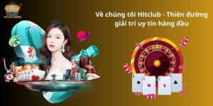 Về chúng tôi Hitclub - Thiên đường giải trí uy tín hàng đầu