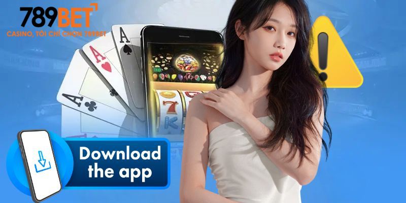 Tải app 789bet 3 Chú ý quan trọng khi thực hiện cài đặt app của nhà cái
