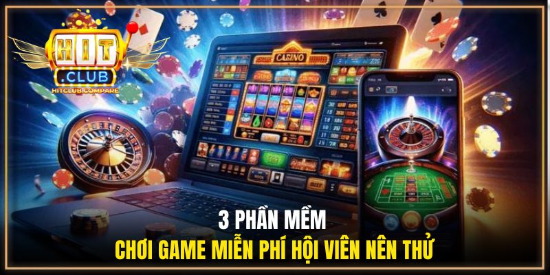 3 phần mềm chơi game miễn phí hội viên nên thử
