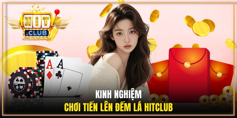 Các kinh nghiệm chơi bài tại HITCLUB  hiệu quả