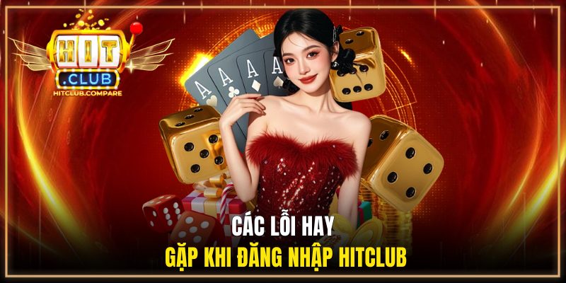 Đăng Nhập HITCLUB - Cách Vào Tài Khoản Chuẩn Nhất Cho Newbie 2 Các lỗi hay gặp khi đăng nhập HITCLUB