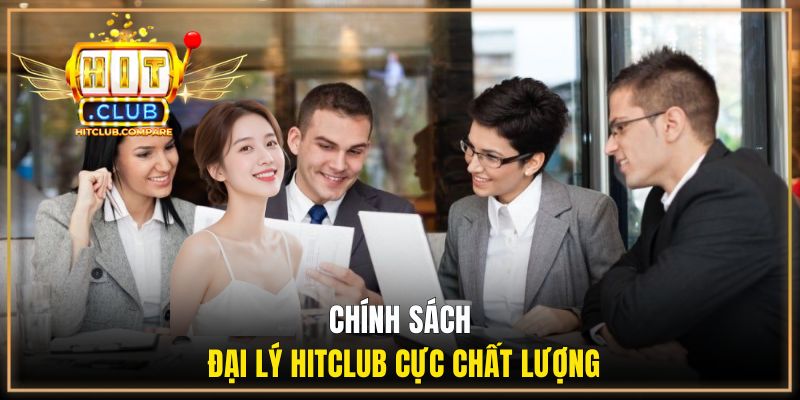 Chính sách đại lý Hitclub cực chất lượng