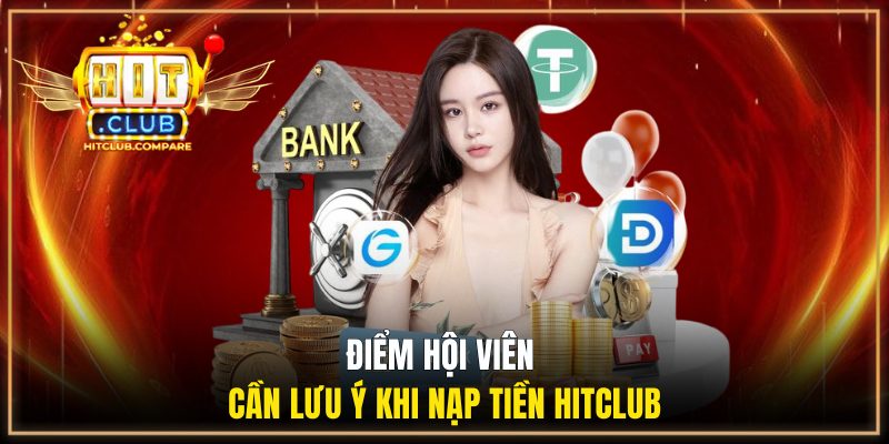 Nạp Tiền HITCLUB - Các Phương Thức Phổ Biến Tại Cổng Game 3 Điểm hội viên cần lưu ý khi nạp tiền HITCLUB