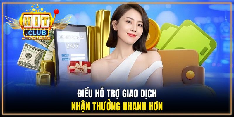 Điều hỗ trợ giao dịch nhận thưởng nhanh hơn