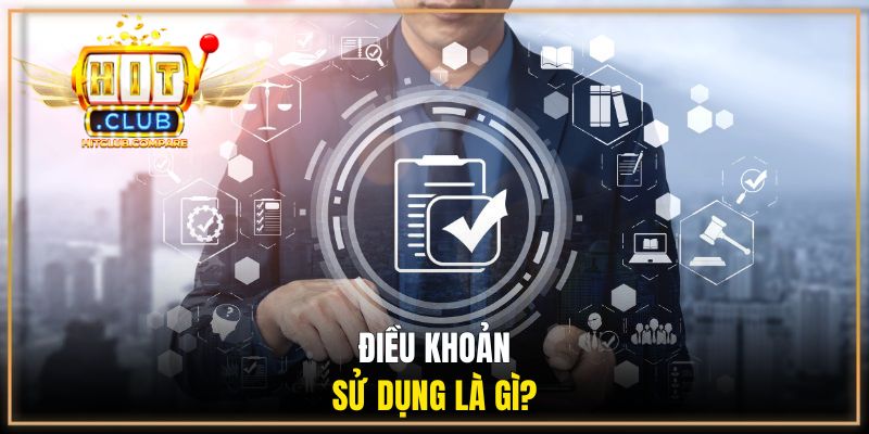 Điều khoản sử dụng là gì?