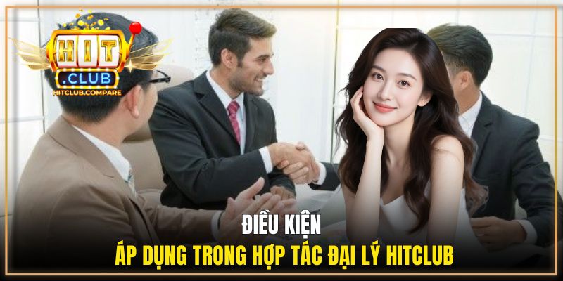 Điều kiện áp dụng trong hợp tác đại lý Hitclub