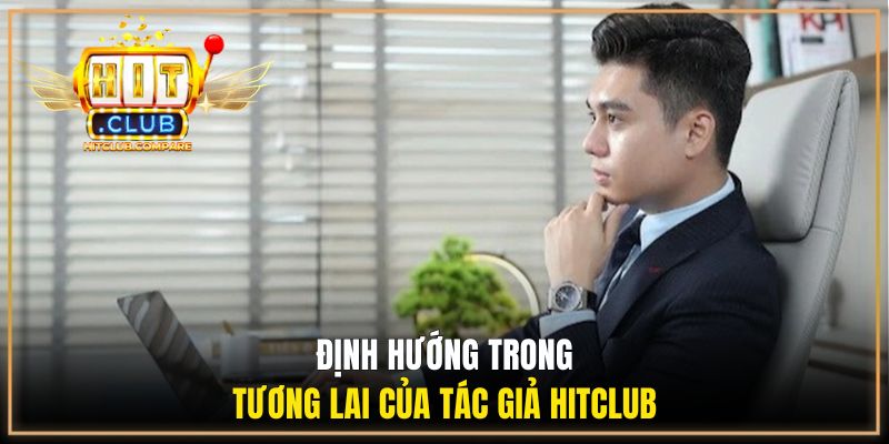 Tác Giả HITCLUB - Chặng Đường Khởi Nghiệp Của Vũ Thương 3 Định hướng trong tương lai của tác giả HITCLUB