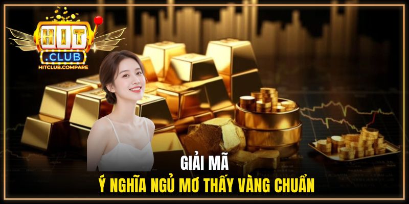 Giải mã ý nghĩa ngủ mơ thấy vàng chuẩn