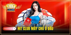 Hit Club máy chủ ở đâu