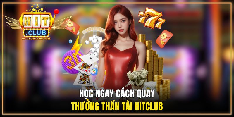 Học ngay cách quay thưởng Thần Tài HITCLUB