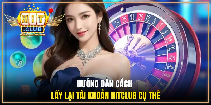 Hướng dẫn cách lấy lại tài khoản HITCLUB cụ thể