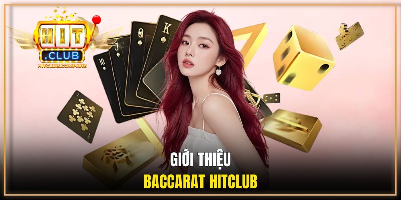 Khám phá tổng quan về game baccarat HITCLUB