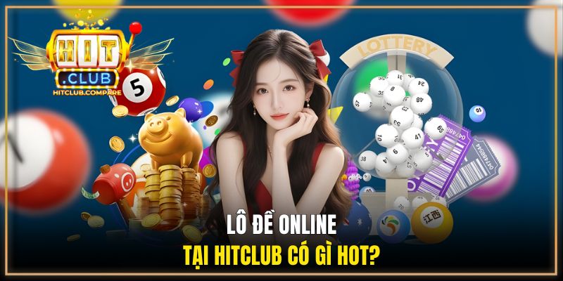 Lô đề online tại HITCLUB có gì hot?
