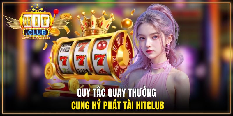 Quy tắc quay thưởng Cung Hỷ Phát Tài HITCLUB