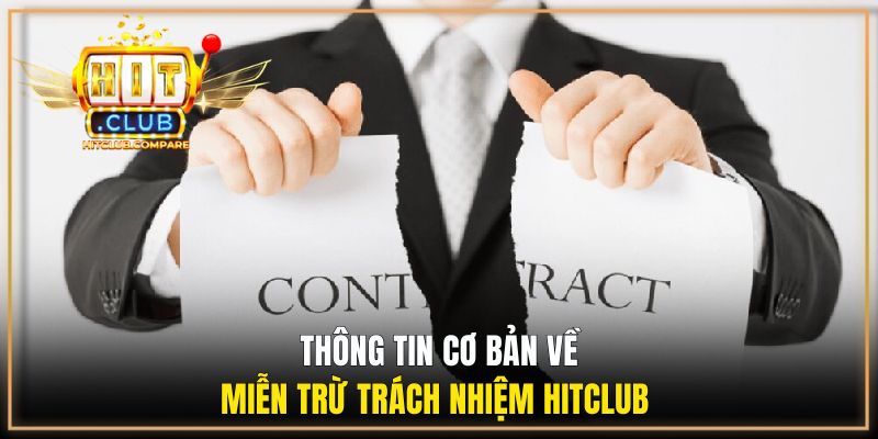Miễn Trừ Trách Nhiệm - Nội dung giới hạn pháp lý tại HITCLUB 1 Thông tin cơ bản về miễn trừ trách nhiệm HITCLUB