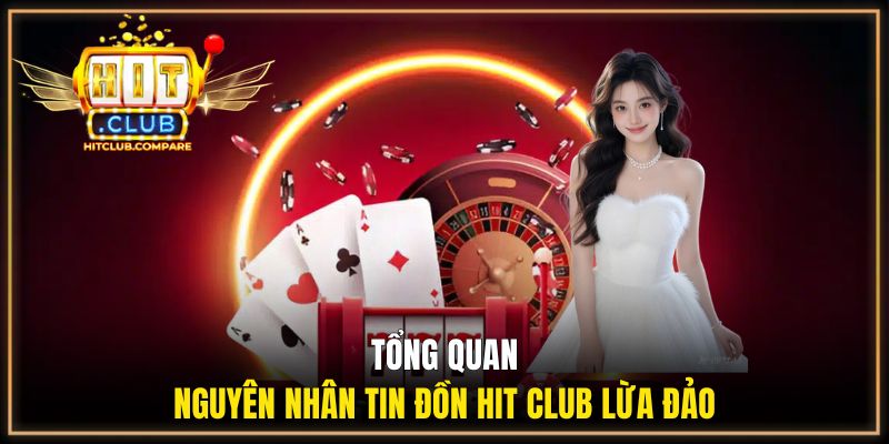 Tổng quan nguyên nhân tin đồn Hit Club lừa đảo