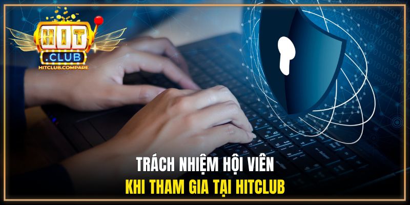 Trách nhiệm hội viên khi tham gia tại HITCLUB