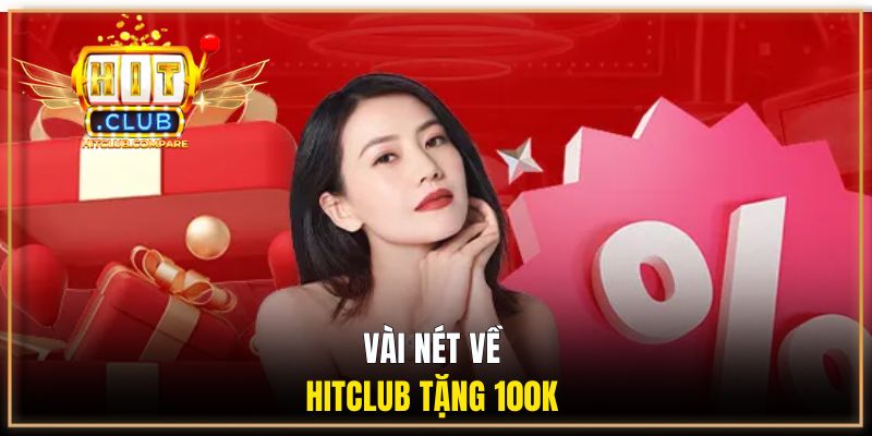 Vài nét về HITCLUB tặng 100k 