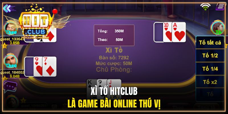 Xì Tố HITCLUB là game bài online thú vị